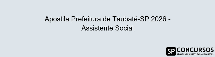 Apostila Prefeitura de Taubaté-SP 2026 - Assistente Social