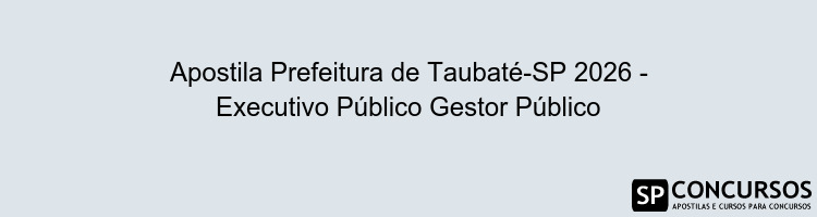 Apostila Prefeitura de Taubaté-SP 2026 - Executivo Público Gestor Público
