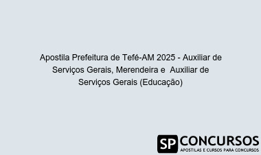 Apostila Prefeitura de Tefé-AM 2025 - Auxiliar de Serviços Gerais, Merendeira e  Auxiliar de Serviços Gerais (Educação)