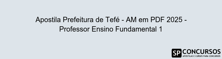 Apostila Prefeitura de Tefé - AM em PDF 2025 - Professor Ensino Fundamental 1