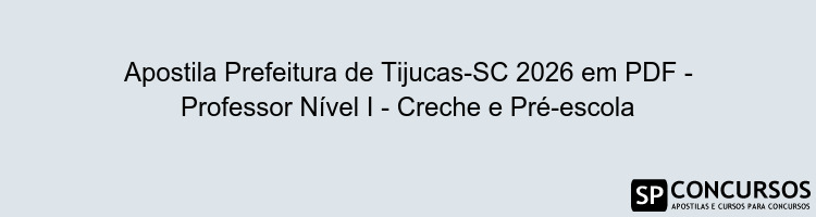 Apostila Prefeitura de Tijucas-SC 2026 em PDF - Professor Nível I - Creche e Pré-escola