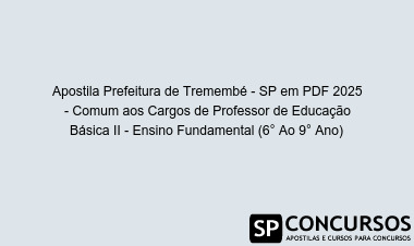 Apostila Prefeitura de Tremembé - SP em PDF 2025 - Comum aos Cargos de Professor de Educação Básica II - Ensino Fundamental (6° Ao 9° Ano)