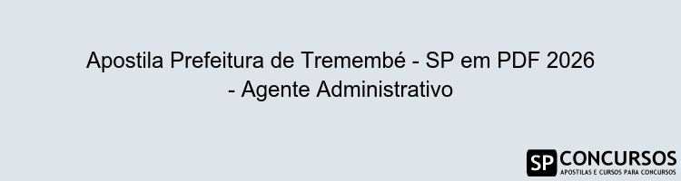 Apostila Prefeitura de Tremembé - SP em PDF 2026 - Agente Administrativo