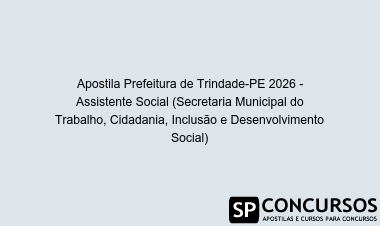Apostila Prefeitura de Trindade-PE 2026 - Assistente Social (Secretaria Municipal do Trabalho, Cidadania, Inclusão e Desenvolvimento Social)
