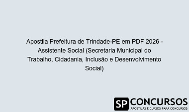 Apostila Prefeitura de Trindade-PE em PDF 2026 - Assistente Social (Secretaria Municipal do Trabalho, Cidadania, Inclusão e Desenvolvimento Social)