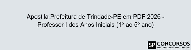 Apostila Prefeitura de Trindade-PE em PDF 2026 - Professor I dos Anos Iniciais (1º ao 5º ano)
