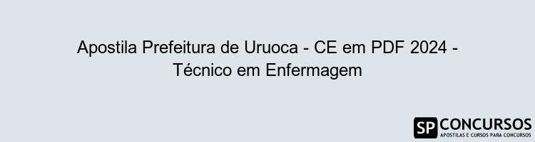 Apostila Prefeitura de Uruoca - CE em PDF 2024 - Técnico em Enfermagem