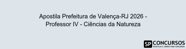 Apostila Prefeitura de Valença-RJ 2026 - Professor IV - Ciências da Natureza