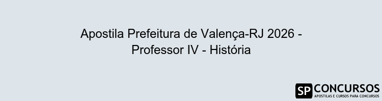 Apostila Prefeitura de Valença-RJ 2026 - Professor IV - História