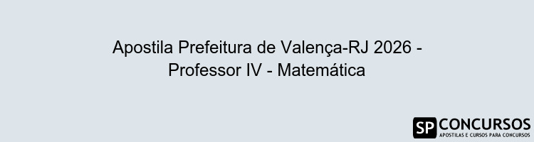 Apostila Prefeitura de Valença-RJ 2026 - Professor IV - Matemática