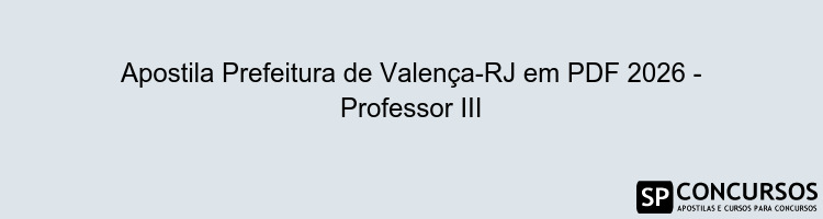 Apostila Prefeitura de Valença-RJ em PDF 2026 - Professor III