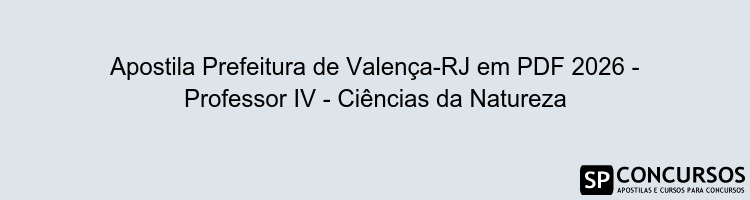 Apostila Prefeitura de Valença-RJ em PDF 2026 - Professor IV - Ciências da Natureza