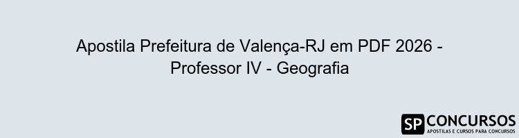 Apostila Prefeitura de Valença-RJ em PDF 2026 - Professor IV - Geografia