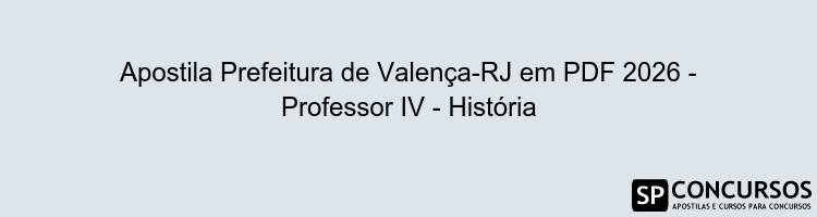 Apostila Prefeitura de Valença-RJ em PDF 2026 - Professor IV - História