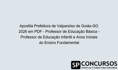 Apostila Prefeitura de Valparaíso de Goiás-GO 2026 em PDF - Professor de Educação Básica - Professor de Educação Infantil e Anos Iniciais do Ensino Fundamental