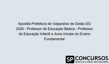 Apostila Prefeitura de Valparaíso de Goiás-GO 2026 - Professor de Educação Básica - Professor de Educação Infantil e Anos Iniciais do Ensino Fundamental