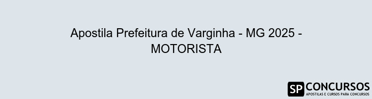 Apostila Prefeitura de Varginha - MG 2025 - MOTORISTA