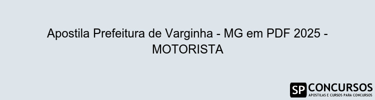 Apostila Prefeitura de Varginha - MG em PDF 2025 - MOTORISTA
