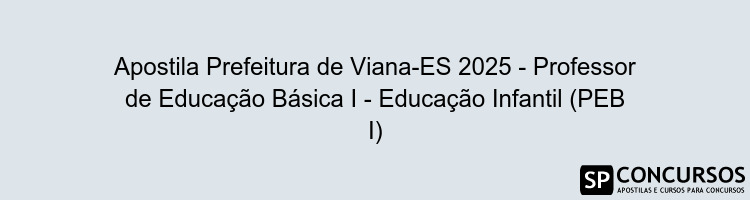Apostila Prefeitura de Viana-ES 2025 - Professor de Educação Básica I - Educação Infantil (PEB I)