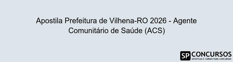Apostila Prefeitura de Vilhena-RO 2026 - Agente Comunitário de Saúde (ACS)