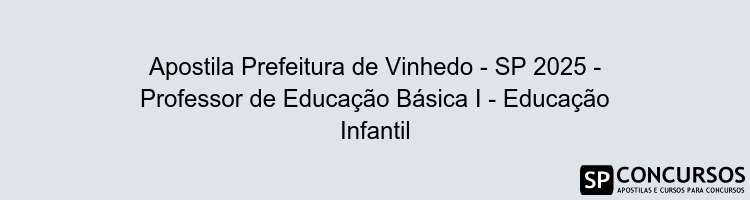 Apostila Prefeitura de Vinhedo - SP 2025 - Professor de Educação Básica I - Educação Infantil