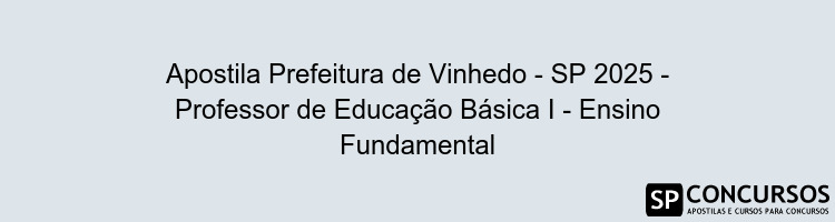 Apostila Prefeitura de Vinhedo - SP 2025 - Professor de Educação Básica I - Ensino Fundamental