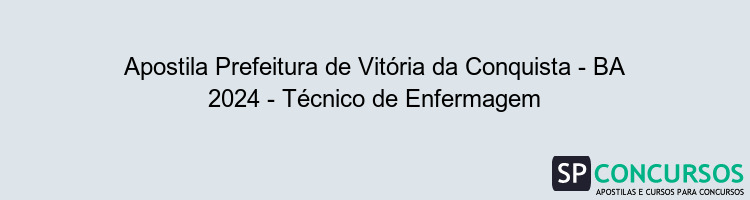 Apostila Prefeitura de Vitória da Conquista - BA 2024 - Técnico de Enfermagem