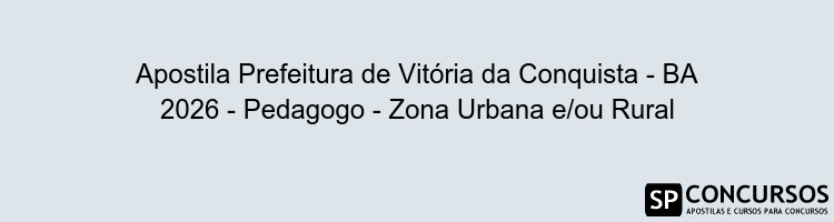 Apostila Prefeitura de Vitória da Conquista - BA 2026 - Pedagogo - Zona Urbana e/ou Rural