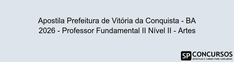 Apostila Prefeitura de Vitória da Conquista - BA 2026 - Professor Fundamental II Nível II - Artes