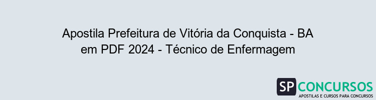 Apostila Prefeitura de Vitória da Conquista - BA em PDF 2024 - Técnico de Enfermagem