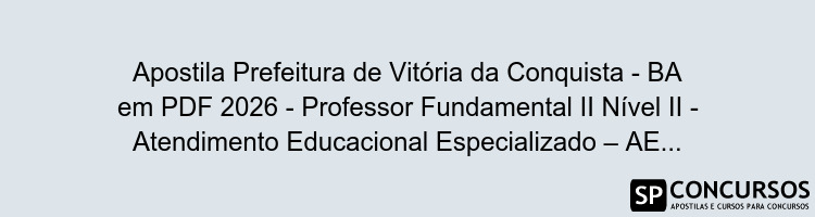 Apostila Prefeitura de Vitória da Conquista - BA em PDF 2026 - Professor Fundamental II Nível II - Atendimento Educacional Especializado – AEE