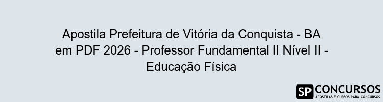 Apostila Prefeitura de Vitória da Conquista - BA em PDF 2026 - Professor Fundamental II Nível II - Educação Física