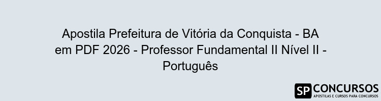 Apostila Prefeitura de Vitória da Conquista - BA em PDF 2026 - Professor Fundamental II Nível II - Português
