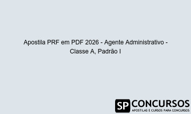Apostila PRF em PDF 2026 - Agente Administrativo - Classe A, Padrão I