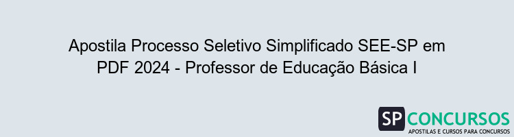 Apostila Processo Seletivo Simplificado SEE-SP em PDF 2024 - Professor de Educação Básica I