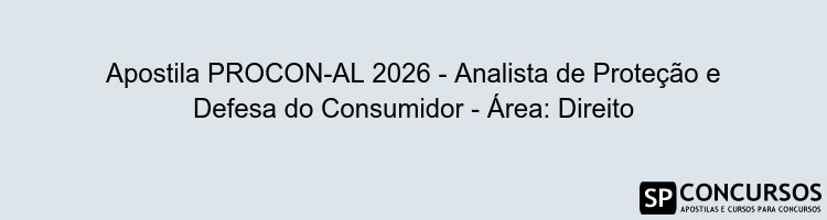 Apostila PROCON-AL 2026 - Analista de Proteção e Defesa do Consumidor - Área: Direito