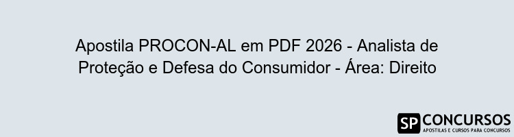 Apostila PROCON-AL em PDF 2026 - Analista de Proteção e Defesa do Consumidor - Área: Direito