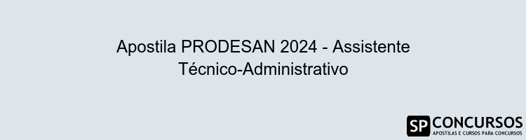 Apostila PRODESAN 2024 - Assistente Técnico-Administrativo