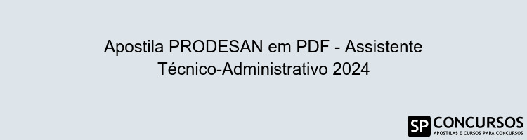 Apostila PRODESAN em PDF - Assistente Técnico-Administrativo 2024