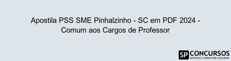 Apostila PSS SME Pinhalzinho - SC em PDF 2024 - Comum aos Cargos de Professor