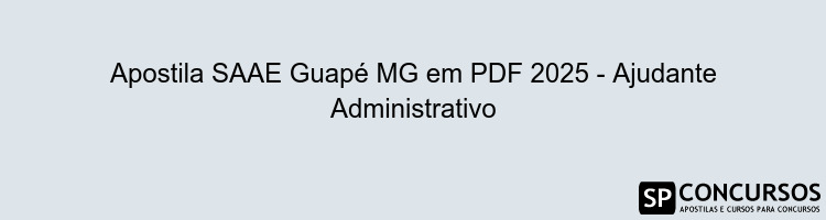 Apostila SAAE Guapé MG em PDF 2025 - Ajudante Administrativo