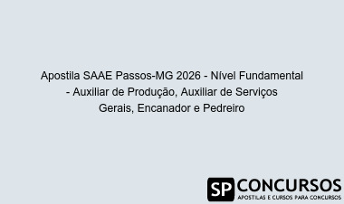 Apostila SAAE Passos-MG 2026 - Nível Fundamental - Auxiliar de Produção, Auxiliar de Serviços Gerais, Encanador e Pedreiro