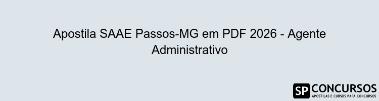 Apostila SAAE Passos-MG em PDF 2026 - Agente Administrativo