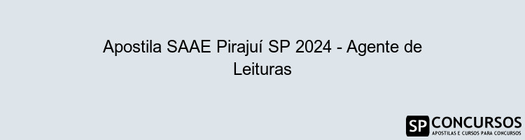 Apostila SAAE Pirajuí SP 2024 - Agente de Leituras