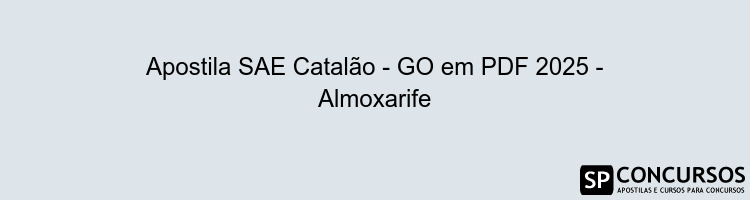 Apostila SAE Catalão - GO em PDF 2025 - Almoxarife