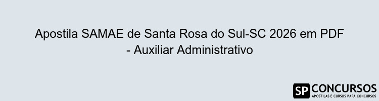 Apostila SAMAE de Santa Rosa do Sul-SC 2026 em PDF - Auxiliar Administrativo