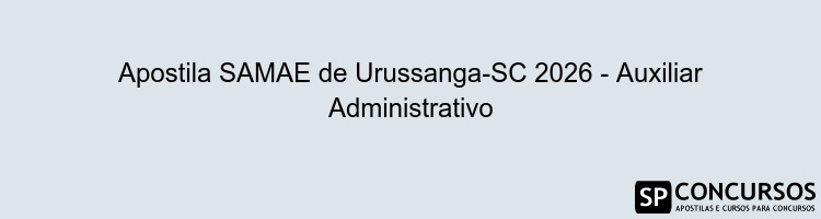 Apostila SAMAE de Urussanga-SC 2026 - Auxiliar Administrativo