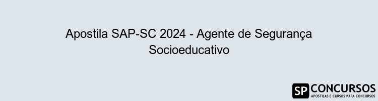 Apostila SAP-SC 2024 - Agente de Segurança Socioeducativo