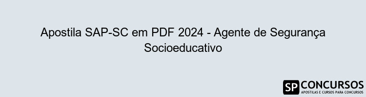 Apostila SAP-SC em PDF 2024 - Agente de Segurança Socioeducativo