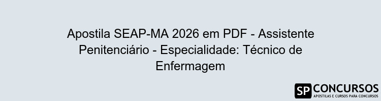 Apostila SEAP-MA 2026 em PDF - Assistente Penitenciário - Especialidade: Técnico de Enfermagem